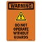 Signmission OSHA WARNING Sign, Do Not Operate W/O Guards, 10in X 7in Rigid Plastic, 7" W, 10" H, Portrait OS-WS-P-710-V-13092 - alternate 1